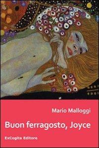 Buon ferragosto, Joyce - Mario Malloggi - Libro ExCogita 2010, Liber ut liber | Libraccio.it
