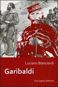 Garibaldi - Luciano Bianciardi - Libro ExCogita 2010, Liber ut liber | Libraccio.it