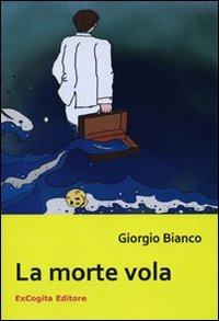La morte vola - Giorgio Bianco - Libro ExCogita 2010, Voluminaria giallo | Libraccio.it