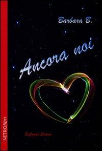 Ancora noi - Barbara B. - Libro ExCogita 2011, NITROlibri | Libraccio.it