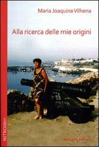 Alla ricerca delle mie origini - M. Joaquina Vilhena - Libro ExCogita 2011, NITROlibri | Libraccio.it