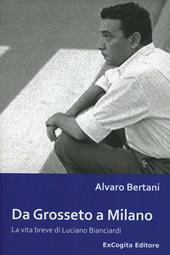 Da Grosseto a Milano. La vita breve di Luciano Bianciardi