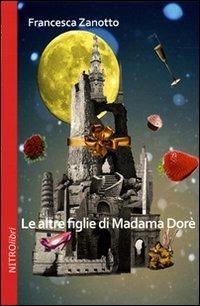 Le altre figlie di Madame Dorè - Francesca Zanotto - Libro ExCogita 2011, NITROlibri | Libraccio.it