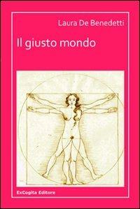 Il giusto mondo - Laura De Benedetti - Libro ExCogita 2011, Voluminaria rosso | Libraccio.it