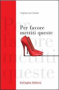 Per favore mettiti queste - Virginia Van Doren - Libro ExCogita 2012, NITROlibri | Libraccio.it