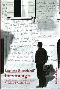 La vita agra - Luciano Bianciardi - Libro ExCogita 2013, Liber ut liber | Libraccio.it