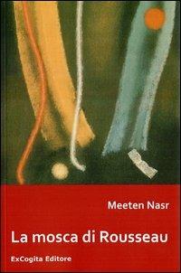 La mosca di Rousseau - Meeten Nasr - Libro ExCogita 2012, Voluminaria rosso | Libraccio.it