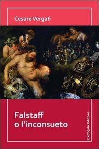 Falstaff o l'inconsueto - Cesare Vergati - Libro ExCogita 2013, Voluminaria rosso | Libraccio.it