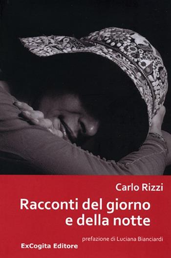 Racconti del giorno e della notte - Carlo Rizzi - Libro ExCogita 2013, Liber ut liber | Libraccio.it