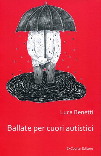 Ballate per cuori autistici - Luca Benetti - Libro ExCogita 2014, Voluminaria rosso | Libraccio.it