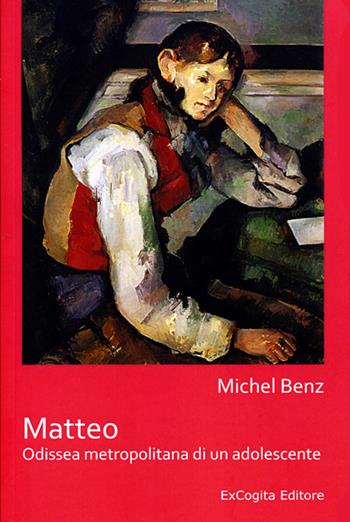 Matteo. Odissea metropolitana di un adolescente - Michel Benz - Libro ExCogita 2014, Voluminaria rosso | Libraccio.it