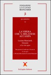 La vipera che 'l melanese accampa. Luciano Bianciardi Grosseto e «La vita agra». Due Giornate di studio per i 50 anni de «La vita agra»...