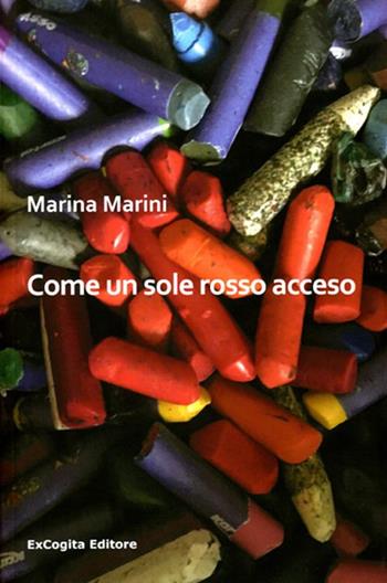 Come un sole rosso acceso - Marina Marini - Libro ExCogita 2015, Voluminaria rosso | Libraccio.it