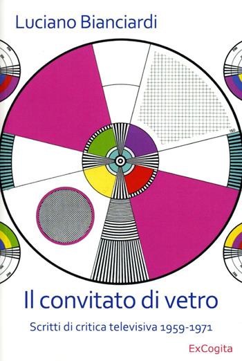 Il convitato di vetro. Scritti di critica televisiva 1959-1971 - Luciano Bianciardi - Libro ExCogita 2016, Mille e più di Mille | Libraccio.it