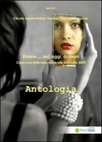Antologia donne... Ieri, oggi, domani. Concorso letterario 2009  - Libro Olisterno Editore 2010 | Libraccio.it