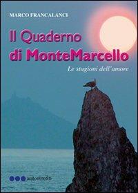 Il quaderno di MonteMarcello. Le stagioni dell'amore - Marco Francalanci - Libro Olisterno Editore 2010, Autorinediti | Libraccio.it