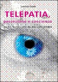 Telepatia, percezione e coscienza - Lorenzo Guaia - Libro Cerchio della Luna 2010 | Libraccio.it