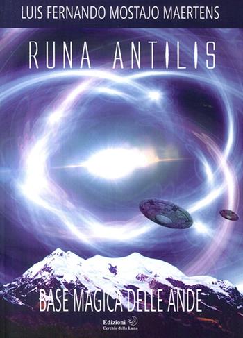 Runa antilis. Base magica delle Ande - Luis F. Mostajo Maertens - Libro Cerchio della Luna 2014 | Libraccio.it