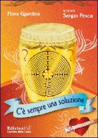 C'è sempre una soluzione. Con CD Audio - Flora Giardina, Sergio Pesca - Libro Cerchio della Luna 2009 | Libraccio.it