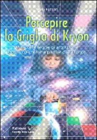 Percepire la griglia di Kryon. Miracoli e legge di attrazione. Come co-creare a partire dalla fonte - Silvia Fazzari - Libro Cerchio della Luna 2010 | Libraccio.it