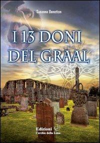I tredici doni del Graal - Susanna Benetton - Libro Cerchio della Luna 2010 | Libraccio.it