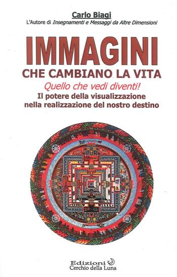 Immagini che cambiano la vita - Carlo Biagi - Libro Cerchio della Luna 2012 | Libraccio.it