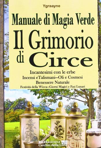 Manuale di magia verde. Il grimorio di circe - Chiara Ygraayne - Libro Cerchio della Luna 2012 | Libraccio.it