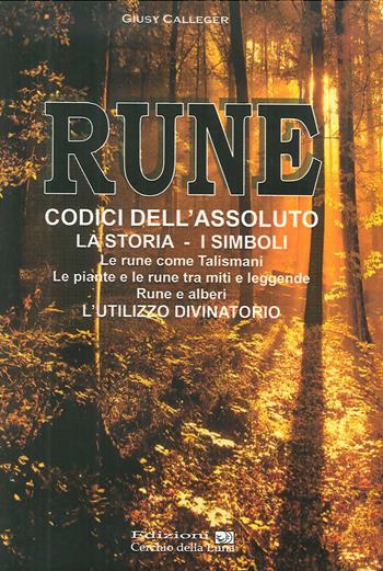 Rune. Codici dell'Assoluto. La storia, i simboli - Giusy Callegher - Libro Cerchio della Luna 2012 | Libraccio.it