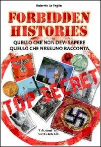 Forbidden History. Quello che non devi sapere, quello che nessuno racconta - Roberto La Paglia - Libro Cerchio della Luna 2011 | Libraccio.it