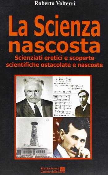 La scienza nascosta - Roberto Volterri - Libro Cerchio della Luna 2012 | Libraccio.it