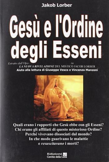 Gesù e l'ordine degli Esseni - Jakob Lorber - Libro Cerchio della Luna 2012 | Libraccio.it