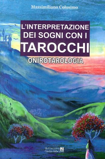 L' interpretazione dei sogni con i tarocchi. Onirotarologia - Massimiliano Colosimo - Libro Cerchio della Luna 2013 | Libraccio.it