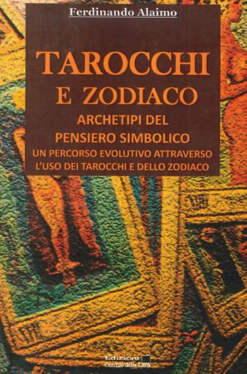 Tarocchi e zodiaco. Archetipi del pensiero simbolico - Ferdinando Alaimo - Libro Cerchio della Luna 2012 | Libraccio.it
