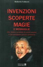 Invenzioni scoperte magie e meraviglie. Che hanno cambiato la storia umana o che avrebbero potuto cambiarla