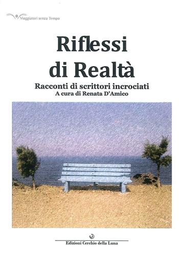 Riflessi di realtà. Racconti di scrittori incrociati - Renata D'Amico - Libro Cerchio della Luna 2013 | Libraccio.it