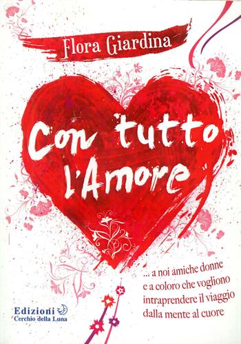 Con tutto l'amore  - Libro Cerchio della Luna 2013 | Libraccio.it