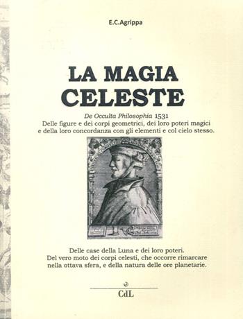 Magia celeste. De occulta philosophia 1531 - Cornelio Enrico Agrippa - Libro Cerchio della Luna 2013 | Libraccio.it