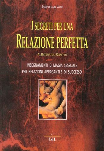 I segreti per una relazione perfetta. Il matrimonio perfetto - Samael Aun Weor - Libro Cerchio della Luna 2014 | Libraccio.it