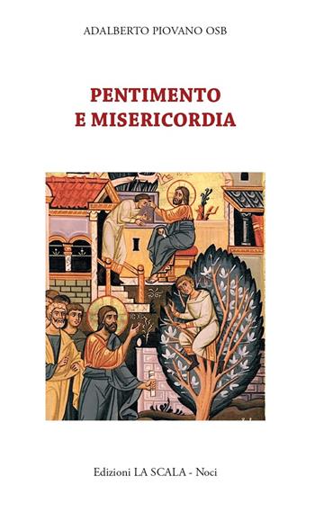 Pentimento e misericordia. Alla scuola della tradizione monastica - Adalberto Piovano - Libro Edizioni La Scala 2018, Scintillae | Libraccio.it