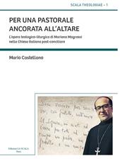 Per una pastorale ancorata all'altare. L'opera teologico-liturgica di Mariano Magrassi nella Chiesa italiana post-conciliare