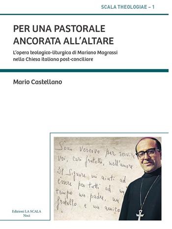 Per una pastorale ancorata all'altare. L'opera teologico-liturgica di Mariano Magrassi nella Chiesa italiana post-conciliare - Mario Castellano - Libro Edizioni La Scala 2020, Scala theologiae | Libraccio.it