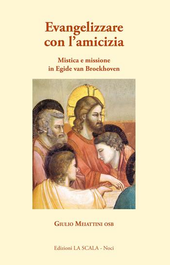 Evangelizzare con l'amicizia. Mistica e missione in Egied van Broeckhoven - Giulio Meiattini - Libro Edizioni La Scala 2020 | Libraccio.it