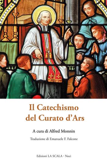 Il catechismo del Curato d'Ars  - Libro Edizioni La Scala 2023 | Libraccio.it