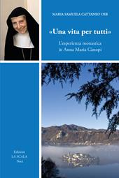 «Una vita per tutti». L'esperienza monastica in Anna Maria Cànopi. Ediz. ampliata