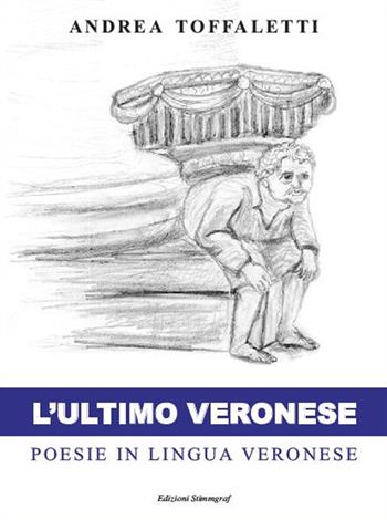L' ultimo veronese. Poesie in lingua veronese - Andrea Toffaletti - Libro Stimmgraf 2015 | Libraccio.it