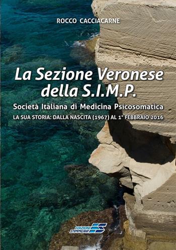 La Sezione Veronese della S.I.M.P. Società Italiana di Medicina Psicosomatica. La sua storia: dalla nascita (1967) al 1° febbraio 2016 - Rocco Cacciacarne - Libro Stimmgraf 2016 | Libraccio.it