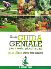 Una guida geniale. Orto, giardino, terrazzo