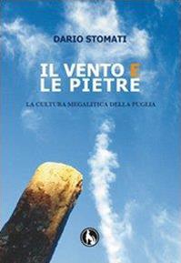 Il vento e le pietre. La cultura megalitica della Puglia - Dario Stomati - Libro Lupo 2010 | Libraccio.it