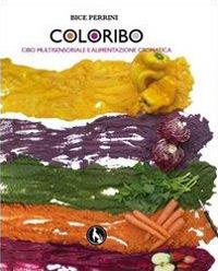 Coloribo. Cibo multisensoriale e alimentazione cromatica - Bice Perrini - Libro Lupo 2010, Varia | Libraccio.it