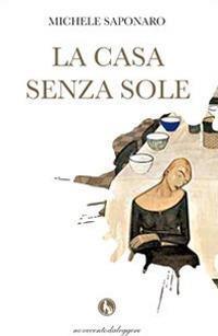 La casa senza sole - Michele Saponaro - Libro Lupo 2010, Novecentodaleggere | Libraccio.it